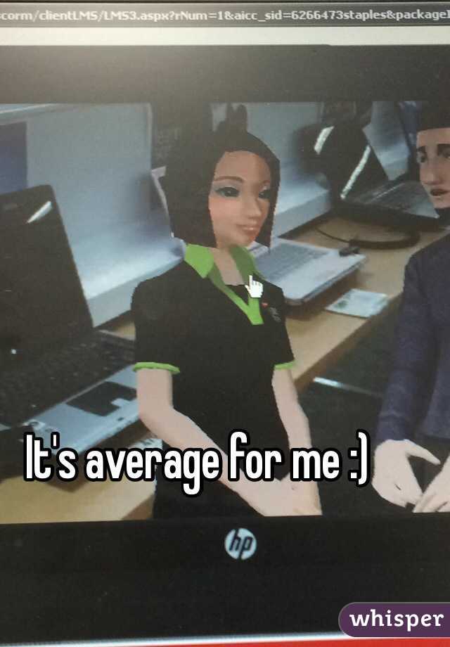 It's average for me :)