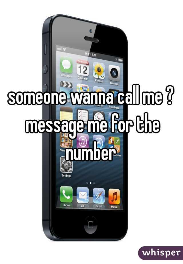 someone wanna call me ? message me for the number 