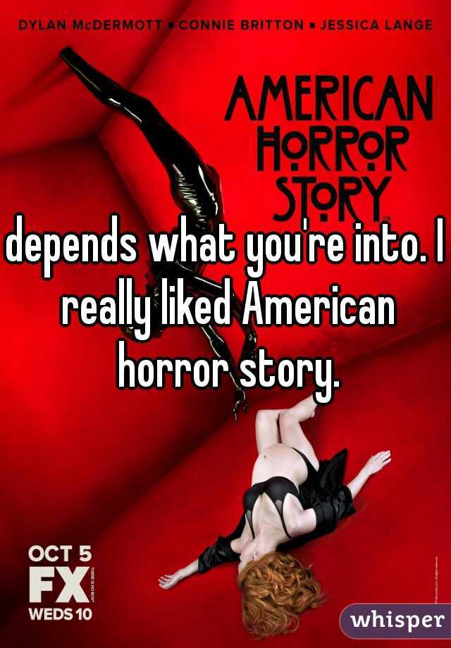 depends what you're into. I really liked American horror story.