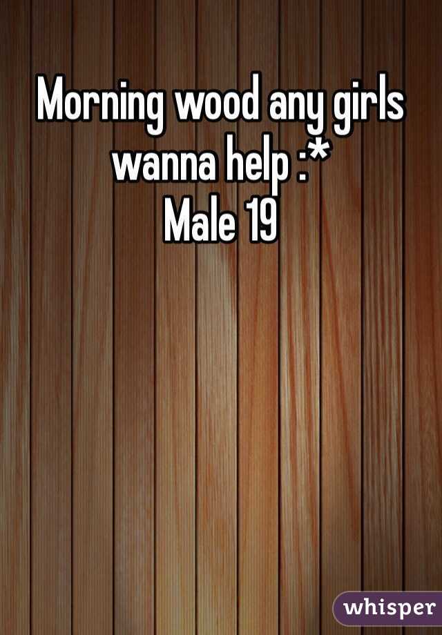 Morning wood any girls wanna help :*
Male 19