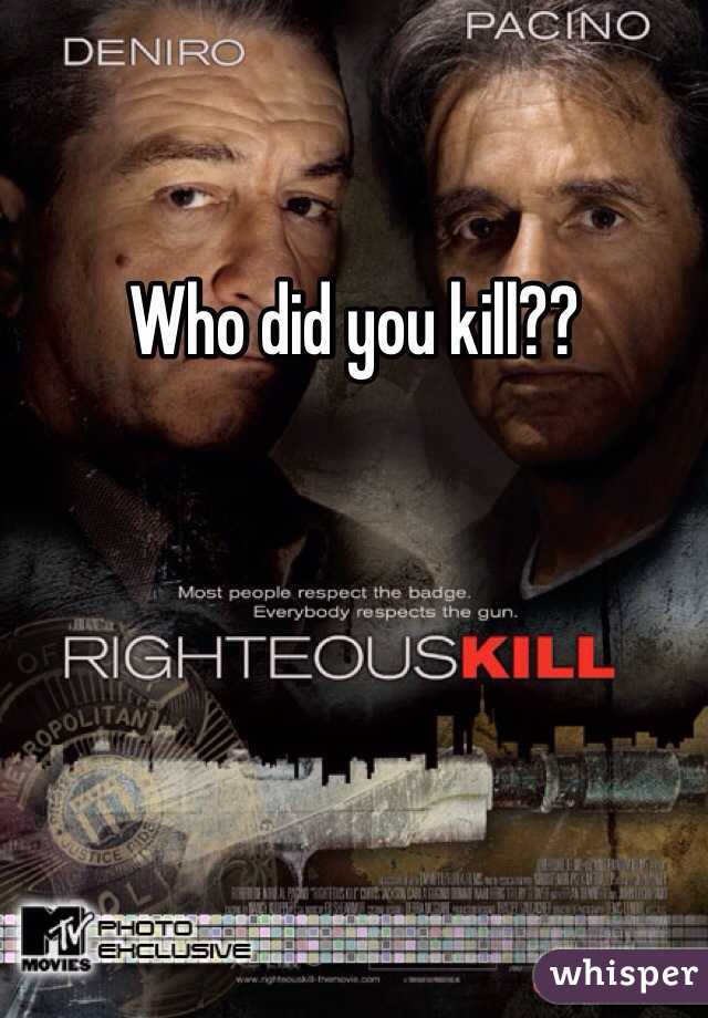 Who did you kill??