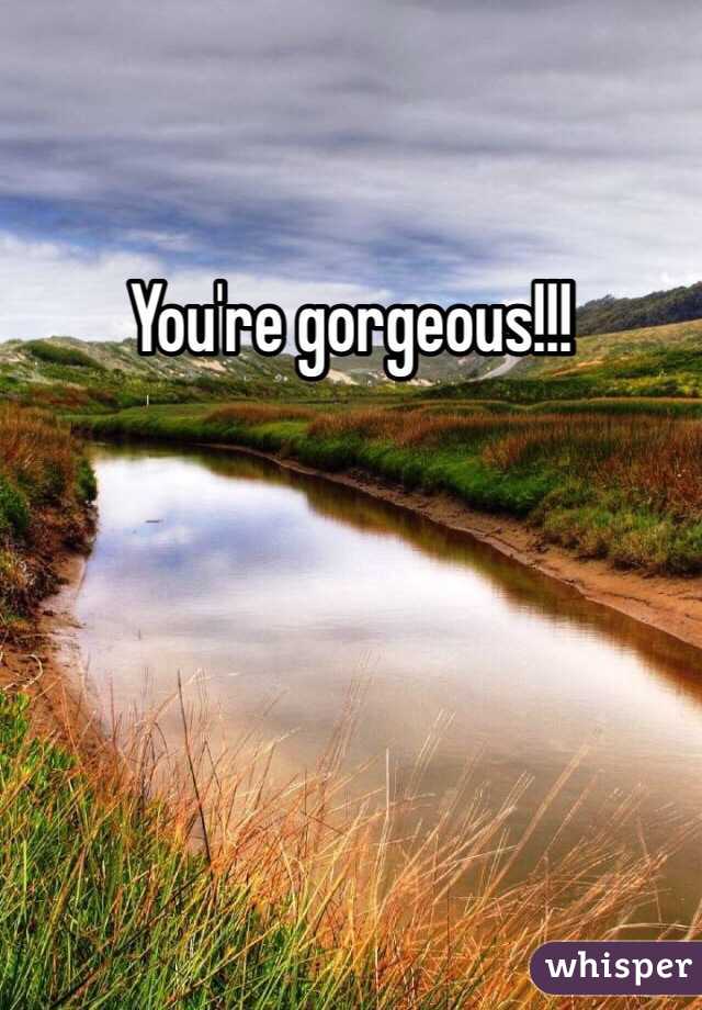 You're gorgeous!!!