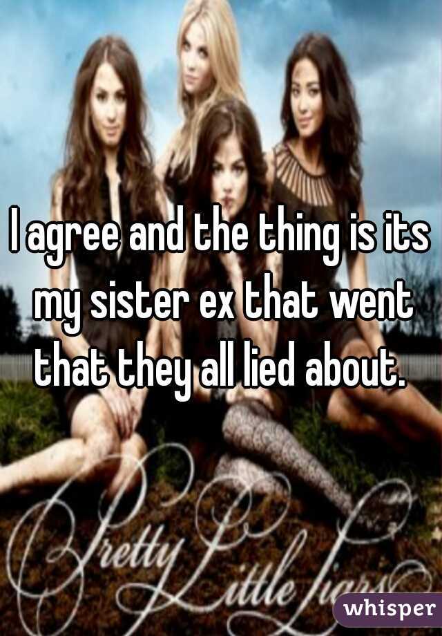 I agree and the thing is its my sister ex that went that they all lied about. 