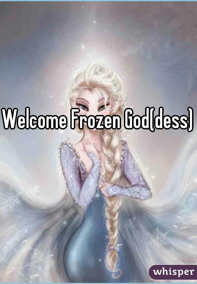 Welcome Frozen God(dess) 🙏