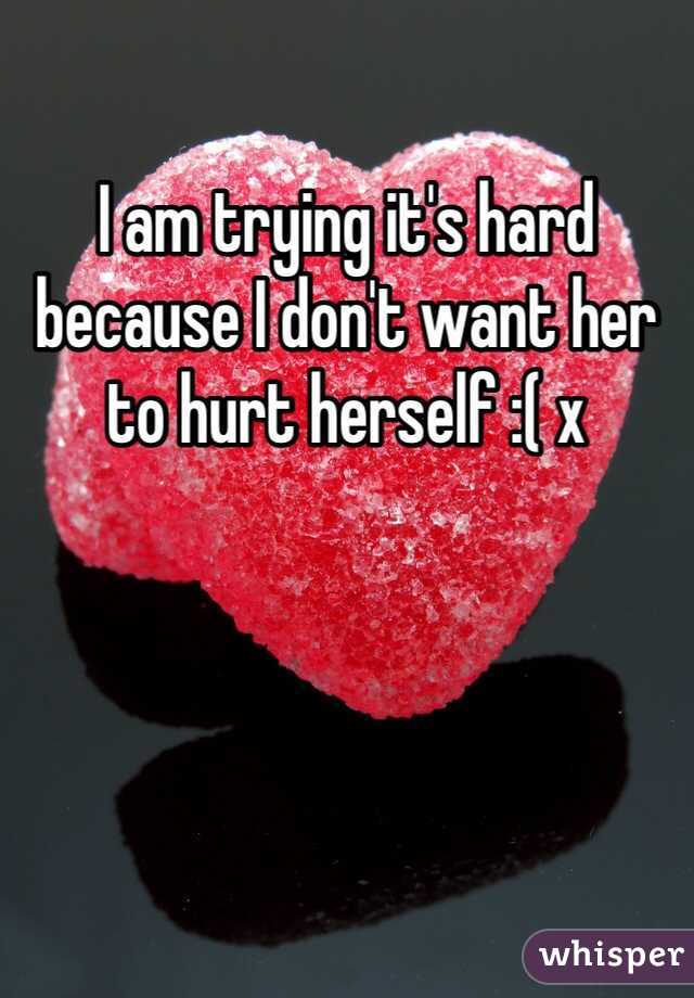I am trying it's hard because I don't want her to hurt herself :( x 