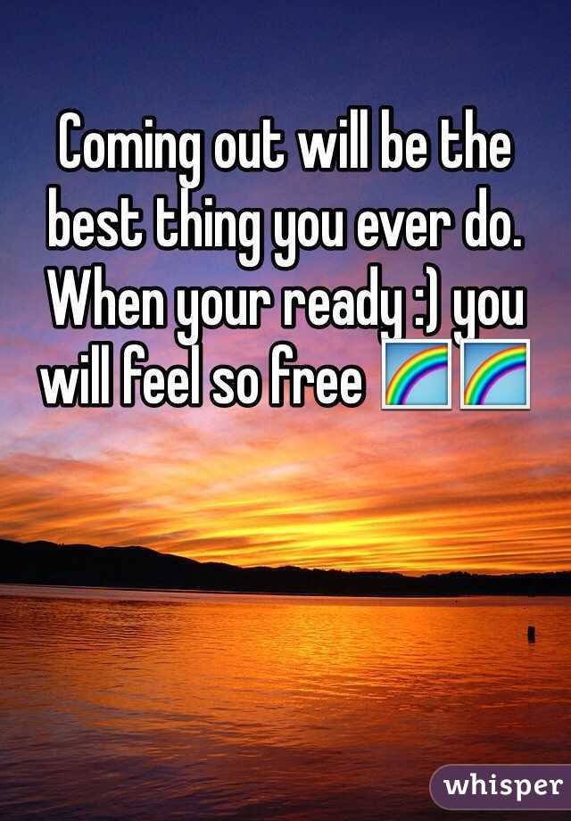 Coming out will be the best thing you ever do. When your ready :) you will feel so free 🌈🌈