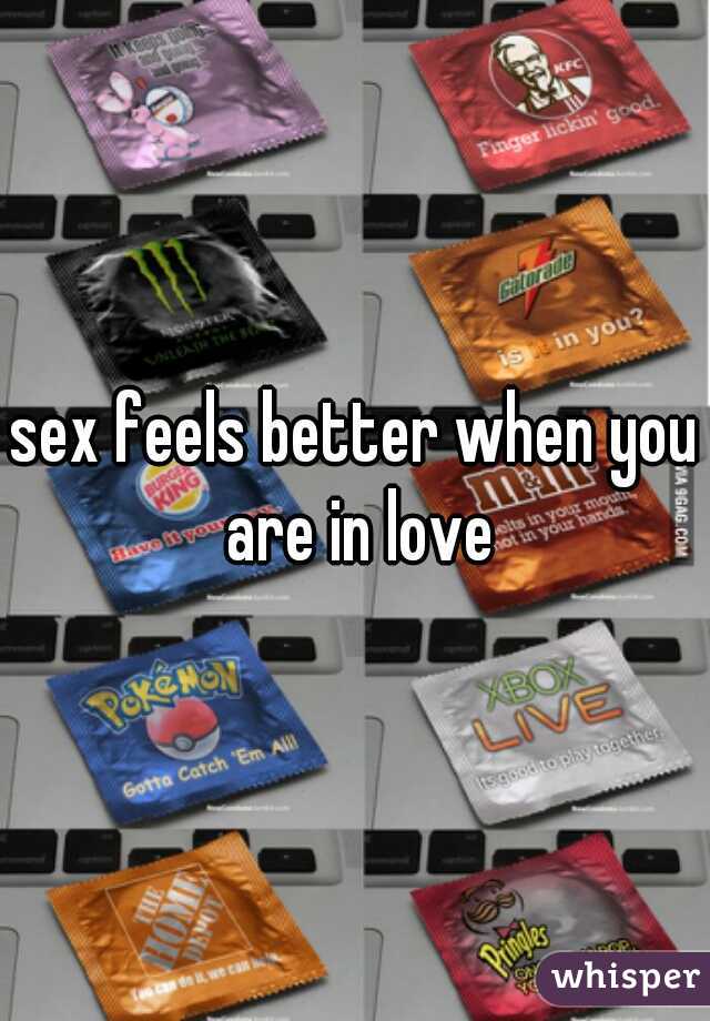 sex feels better when you are in love