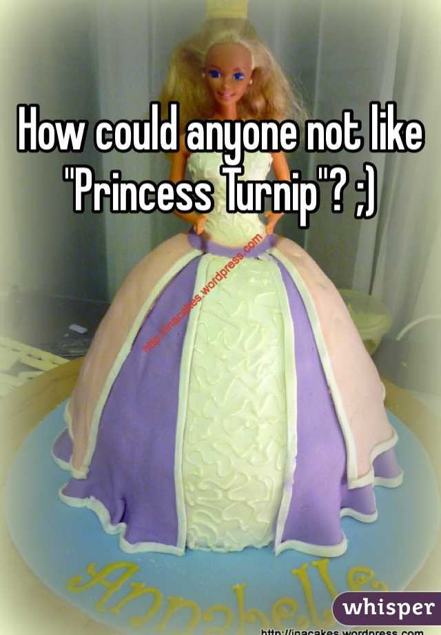 How could anyone not like "Princess Turnip"? ;)
