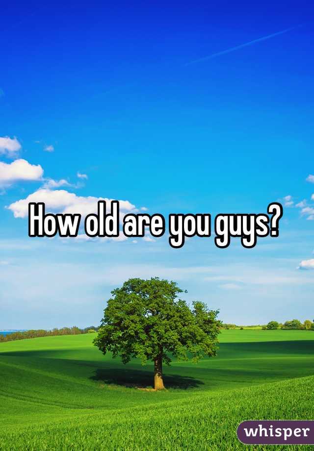 How old are you guys?