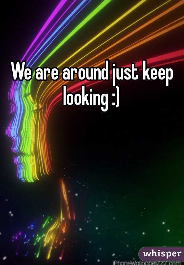 We are around just keep looking :)