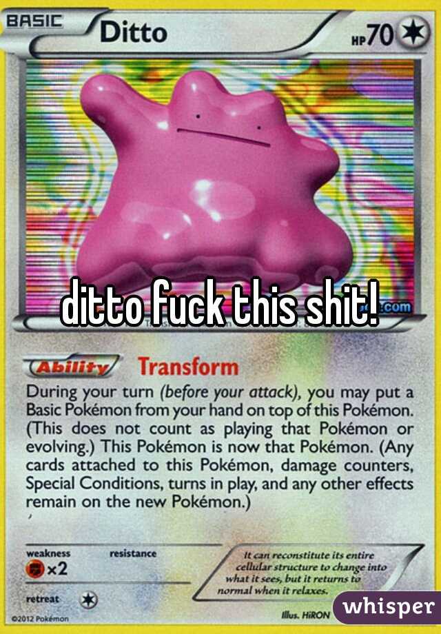 ditto fuck this shit!
