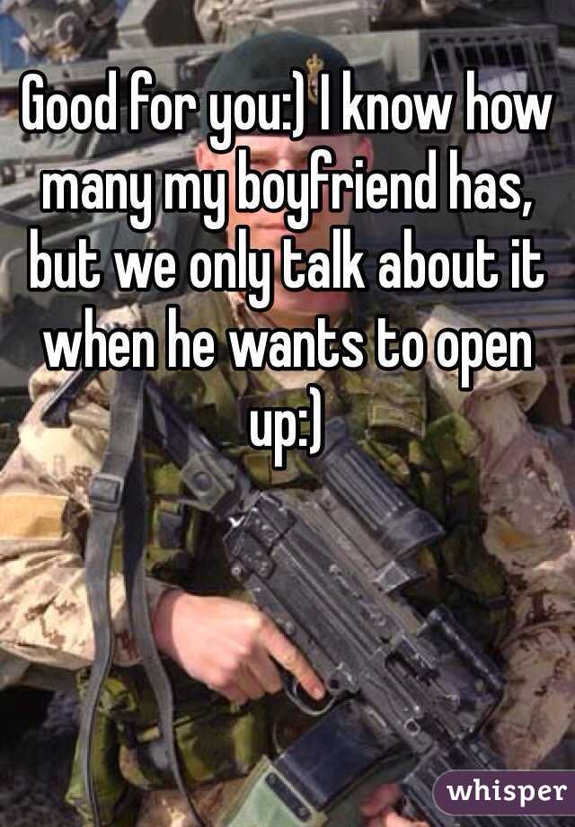 Good for you:) I know how many my boyfriend has, but we only talk about it when he wants to open up:) 