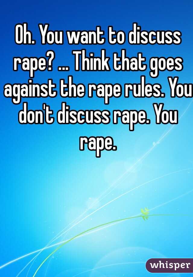 Oh. You want to discuss rape? ... Think that goes against the rape rules. You don't discuss rape. You rape.