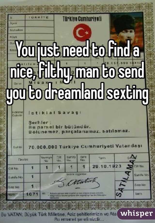 You just need to find a nice, filthy, man to send you to dreamland sexting 