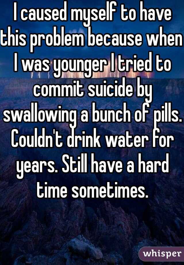 I caused myself to have this problem because when I was younger I tried to commit suicide by swallowing a bunch of pills. Couldn't drink water for years. Still have a hard time sometimes. 