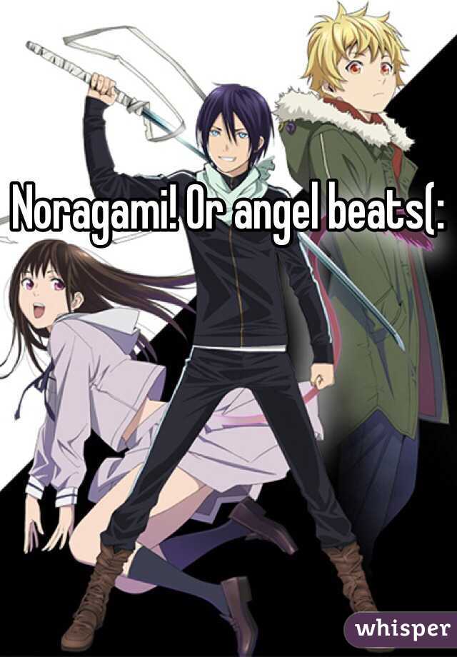 Noragami! Or angel beats(: