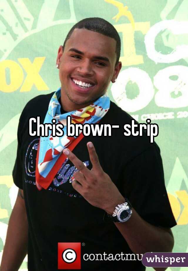 Chris brown- strip