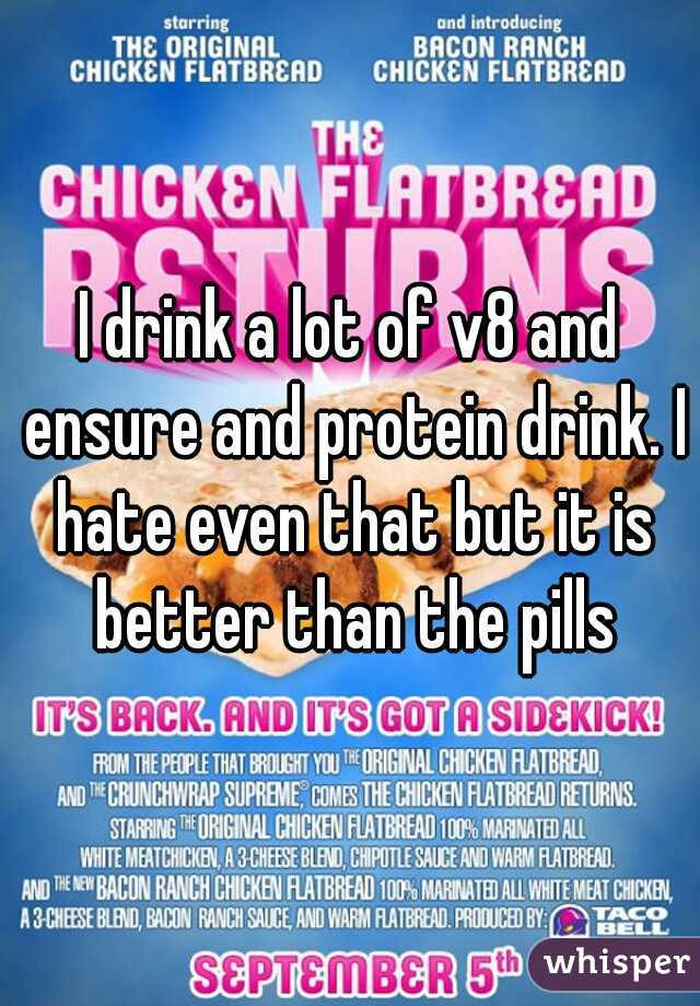 I drink a lot of v8 and ensure and protein drink. I hate even that but it is better than the pills
