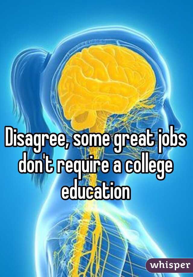 Disagree, some great jobs don't require a college education