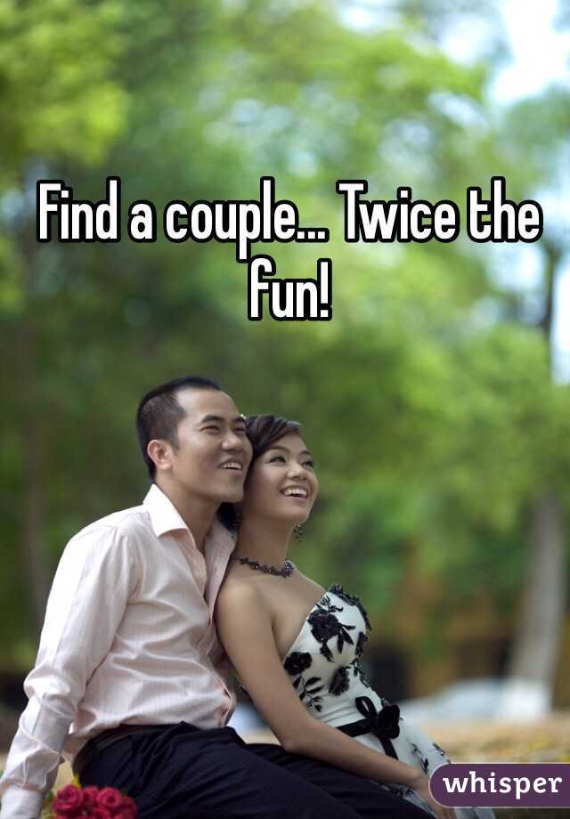 Find a couple... Twice the fun!