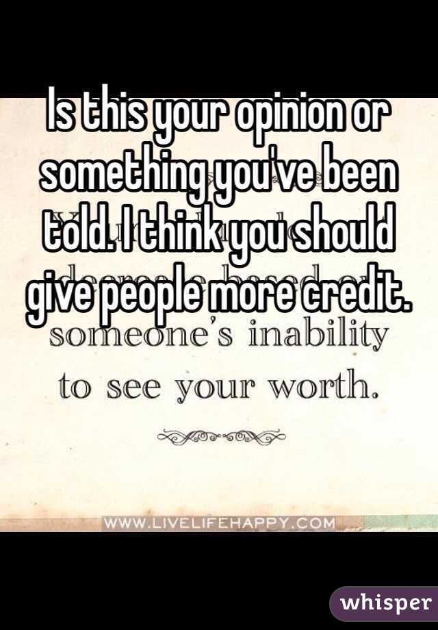 Is this your opinion or something you've been told. I think you should give people more credit.