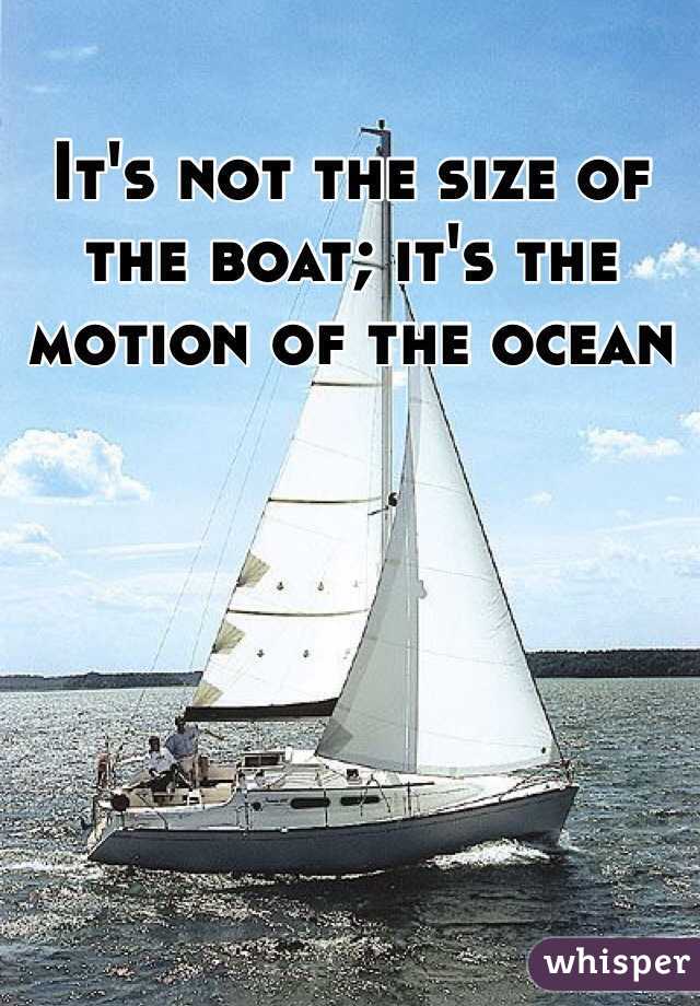 It's not the size of the boat; it's the motion of the ocean 