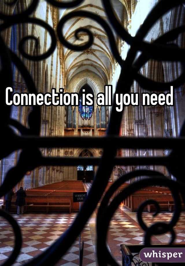 Connection is all you need