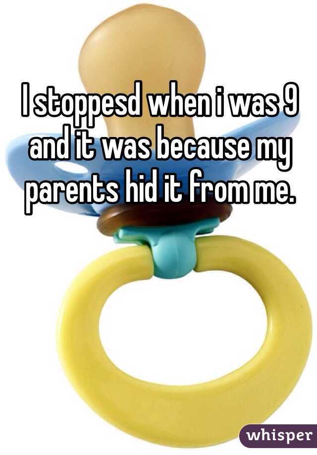 I stoppesd when i was 9 and it was because my parents hid it from me. 