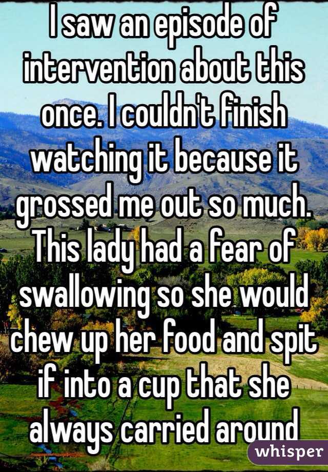I saw an episode of intervention about this once. I couldn't finish watching it because it grossed me out so much. This lady had a fear of swallowing so she would chew up her food and spit if into a cup that she always carried around 