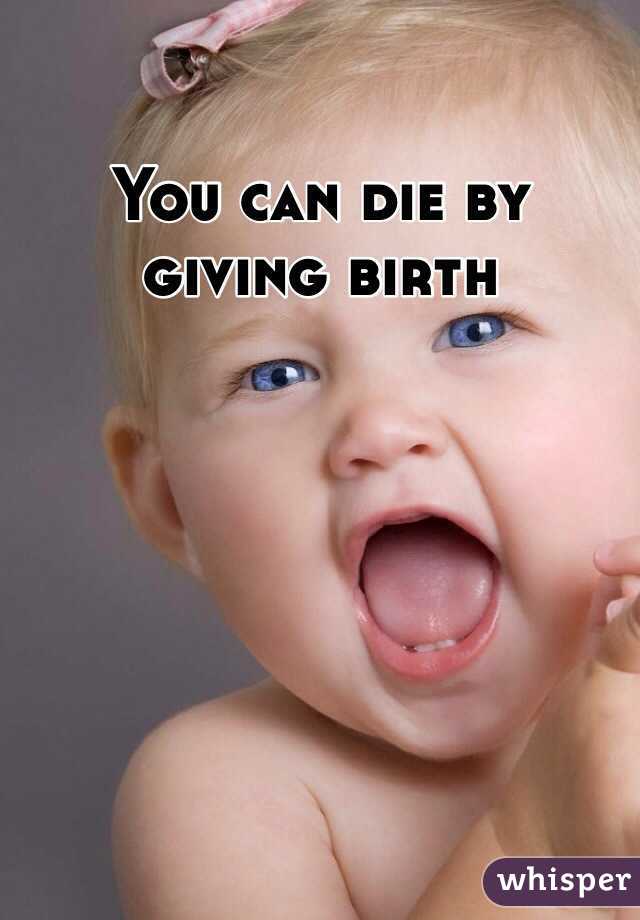 You can die by giving birth