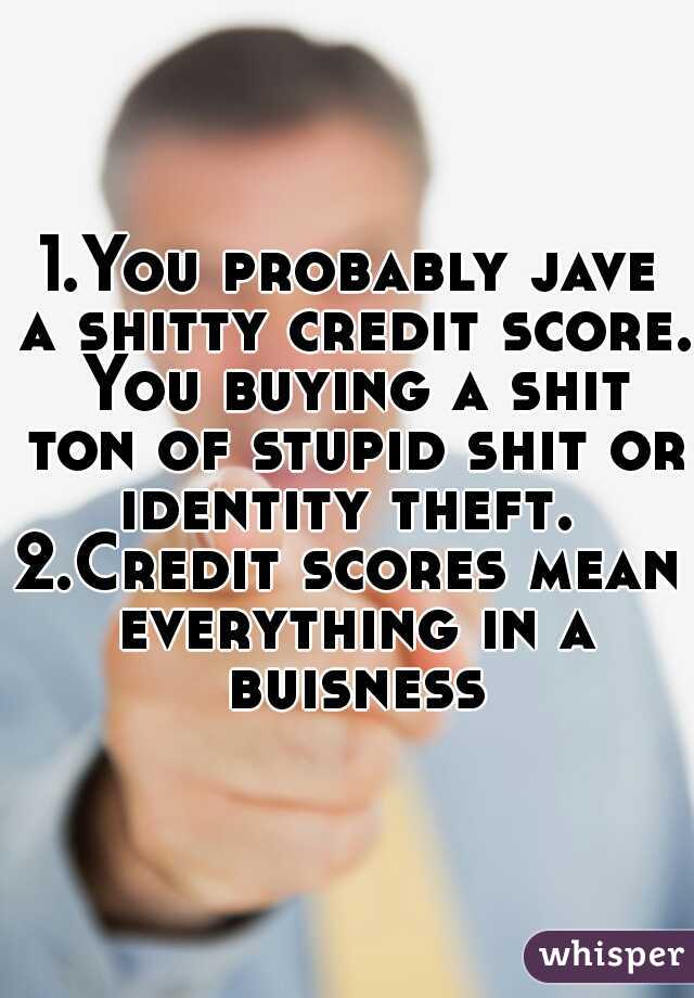1.You probably jave a shitty credit score. You buying a shit ton of stupid shit or identity theft. 
2.Credit scores mean everything in a buisness