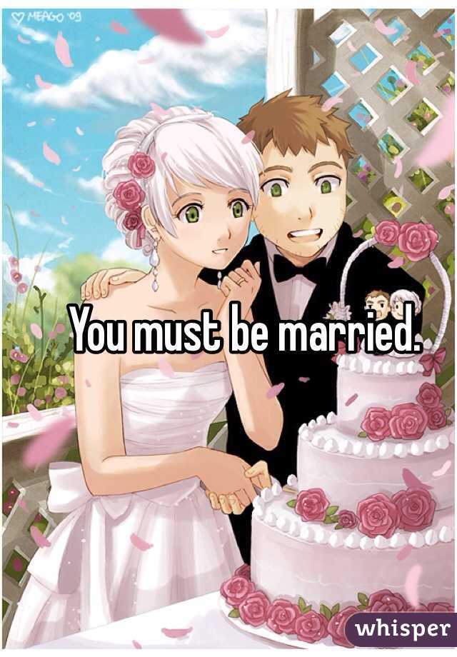 You must be married. 