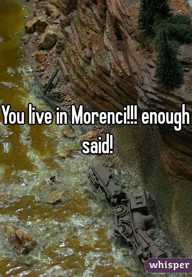 You live in Morenci!!! enough said!