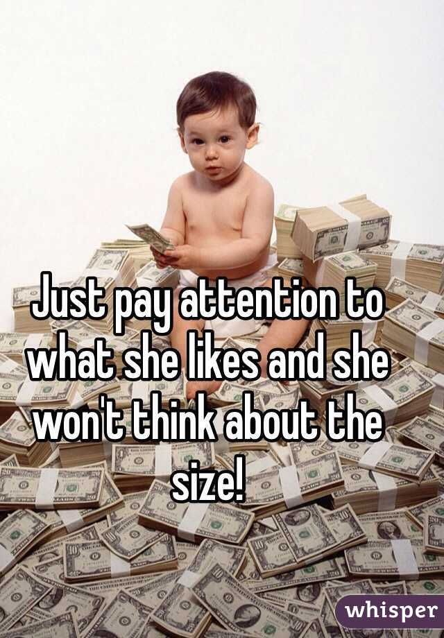 Just pay attention to what she likes and she won't think about the size!