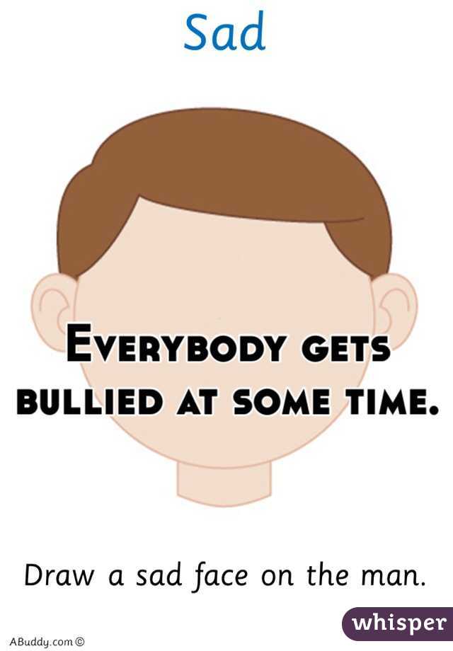 Everybody gets bullied at some time.