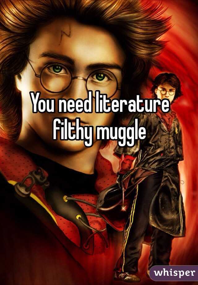 You need literature
filthy muggle