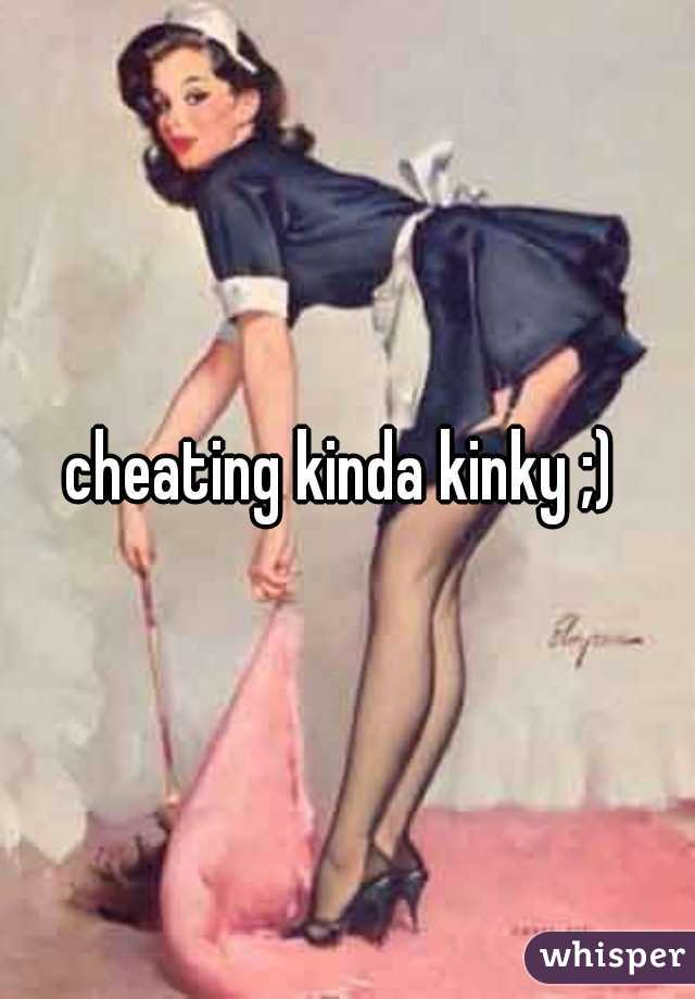 cheating kinda kinky ;) 