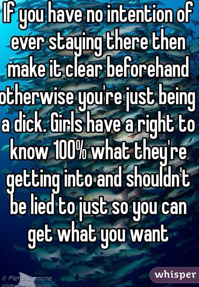 If you have no intention of ever staying there then make it clear beforehand otherwise you're just being a dick. Girls have a right to know 100% what they're getting into and shouldn't be lied to just so you can get what you want 
