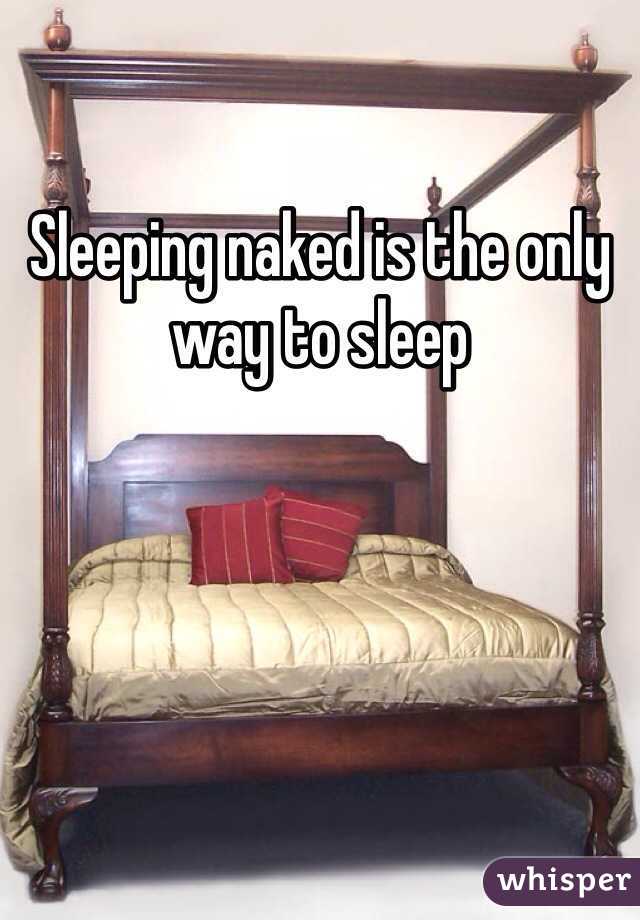 Sleeping naked is the only way to sleep