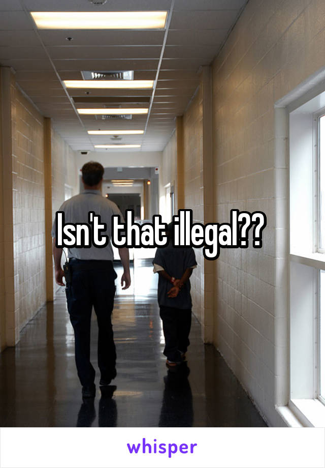 Isn't that illegal?? 