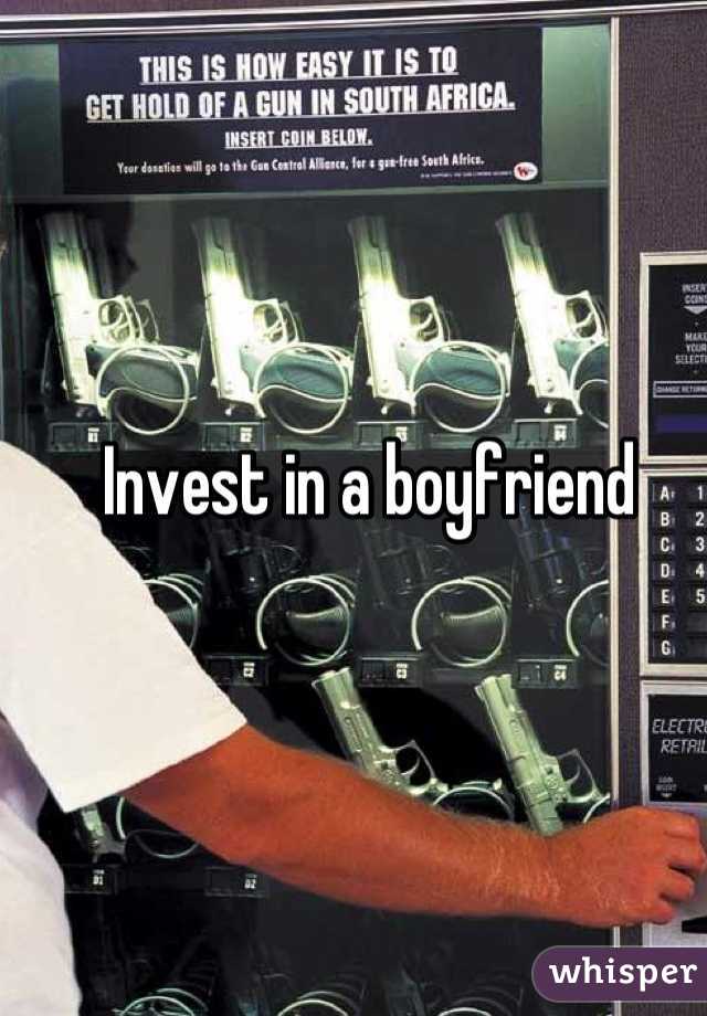 Invest in a boyfriend 