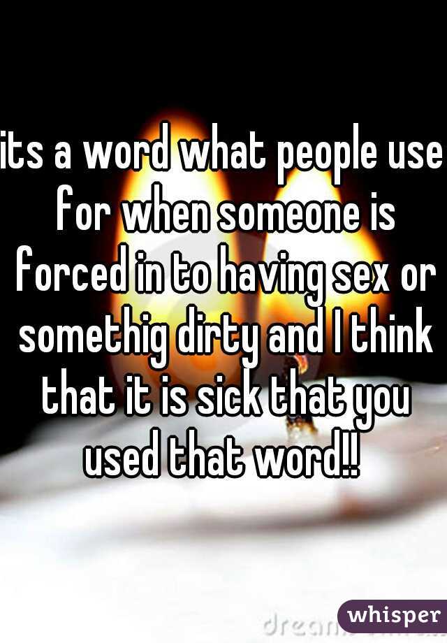 its a word what people use for when someone is forced in to having sex or somethig dirty and I think that it is sick that you used that word!! 