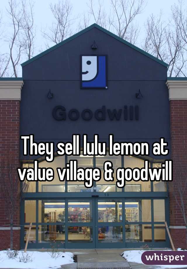 They sell lulu lemon at value village & goodwill