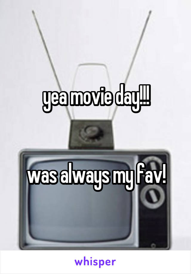 yea movie day!!!


was always my fav!
