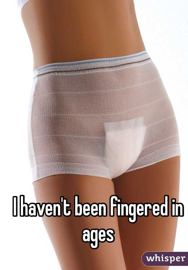 I haven't been fingered in ages