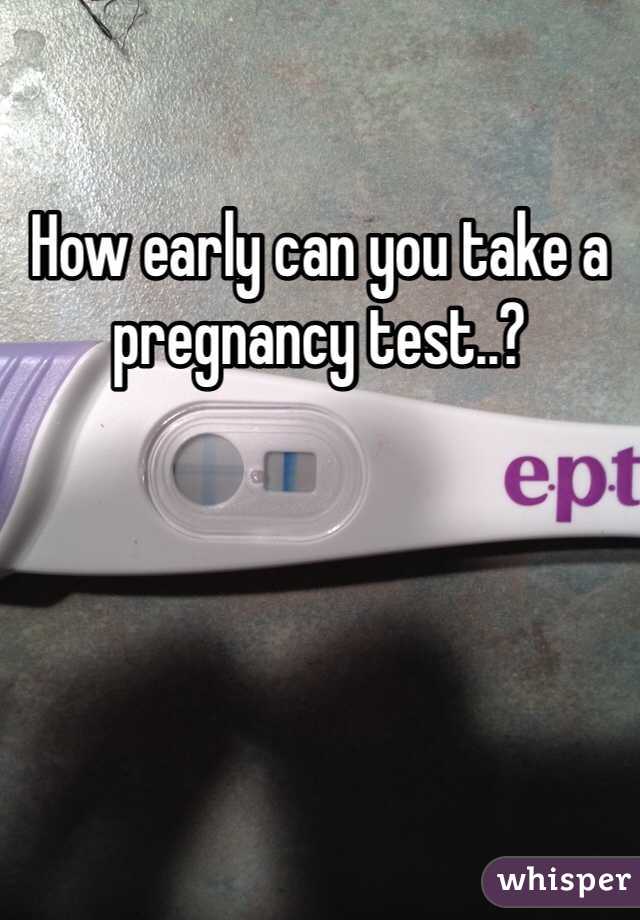 How early can you take a pregnancy test..?