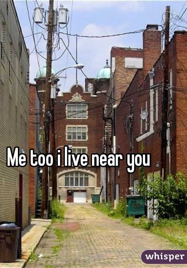 Me too i live near you 