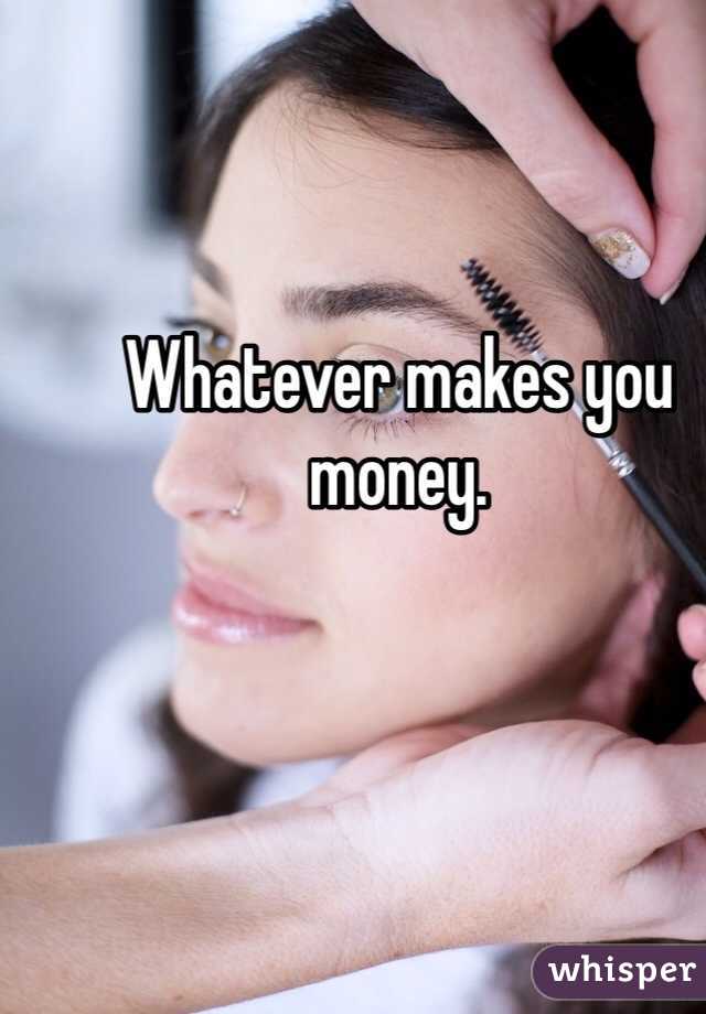 Whatever makes you money.