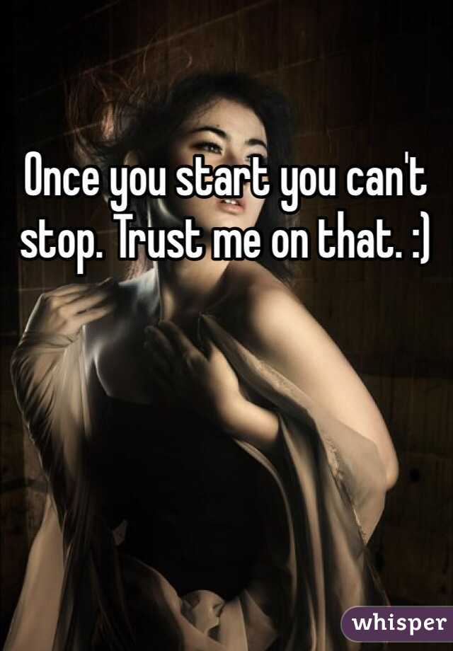 Once you start you can't stop. Trust me on that. :)