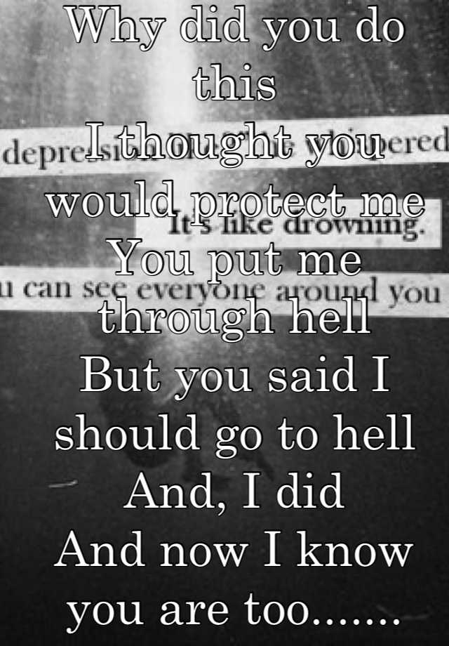 why-did-you-do-this-i-thought-you-would-protect-me-you-put-me-through